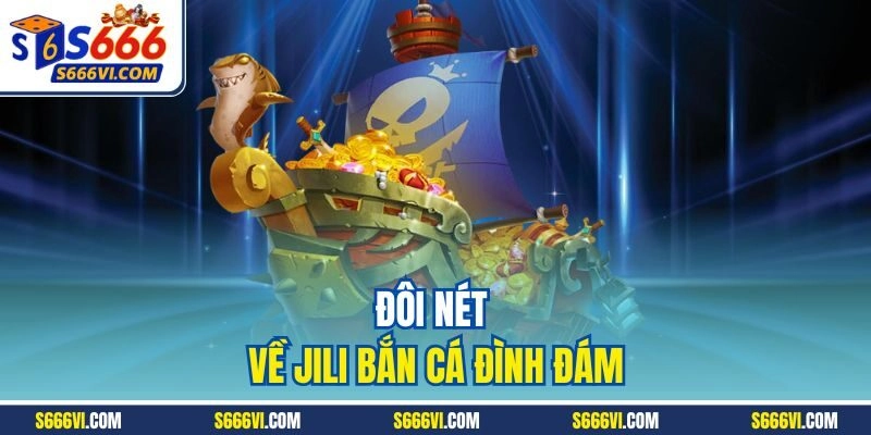 Đôi nét về Jili bắn cá đình đám