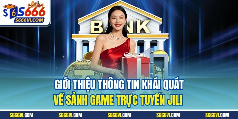 Giới thiệu thông tin khái quát về sảnh game trực tuyến Jili