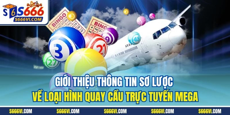Giới thiệu thông tin sơ lược về loại hình quay cầu trực tuyến Mega
