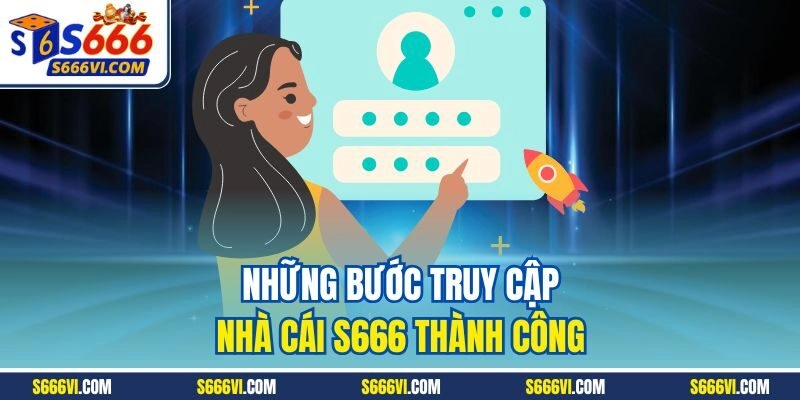 Những bước truy cập nhà cái S666 thành công