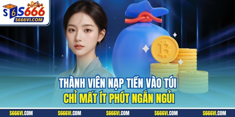 Thành viên nạp tiền vào túi chỉ mất ít phút ngắn ngủi
