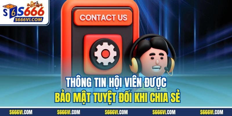 Thông tin hội viên được bảo mật tuyệt đối khi chia sẻ